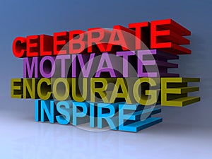Celebrate motivate encourage inspire
