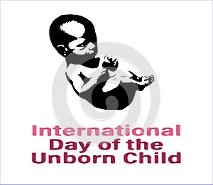 CELEBRATING THE INTERNATIONAL DAY OF THE UNBORN CHILD