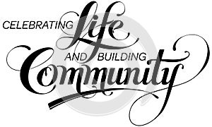Celebrating Life and Building Community - custom calligraphy text