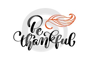 Celebration quote Be thankful text for postcard. Hand drawn Thanksgiving typography poster. icon logo or badge. Vector