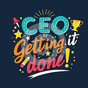 CEO of Getting It Done Motivational Quote Design