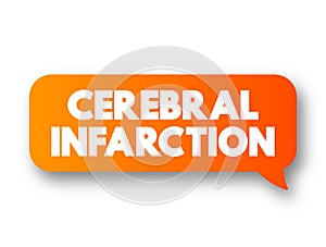 Cerebral Infarction - pathologic process that results in an area of necrotic tissue in the brain, text concept message bubble