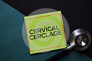 Cervical Cerclage text on sticky notes. Office desk background. Medical or Healthcare concept