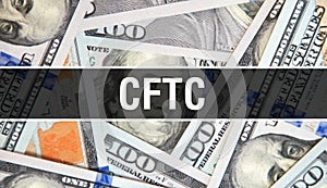 CFTC text Concept Closeup. American Dollars Cash Money,3D rendering. CFTC at Dollar Banknote. Financial USA money banknote