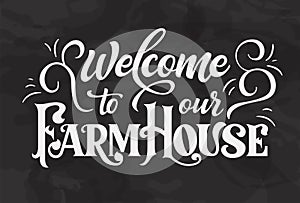 Chalkboard design house farm lettering. Welcome to our home country graphic poster. Vector label and design for your