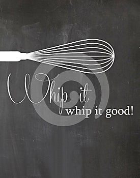Chalkboard Kitchen Poster Whip it Whip it Good