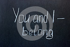 Chalkboard lettering You and I belong. Motivational lettering