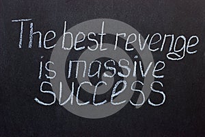 Chalkboard text The best revenge is massive success