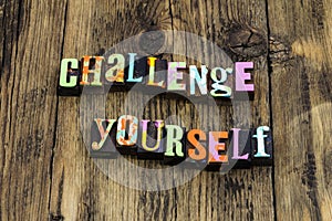 Challenge yourself achievement positive attitude success work hard happy stress