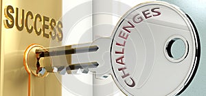 Challenges and success - pictured as word Challenges on a key, to symbolize that Challenges helps achieving success and prosperity