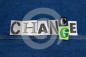 CHANCE - CHANGE word collage from cut out tee shirt letters, corporate growth