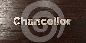 Chancellor - grungy wooden headline on Maple - 3D rendered royalty free stock image photo