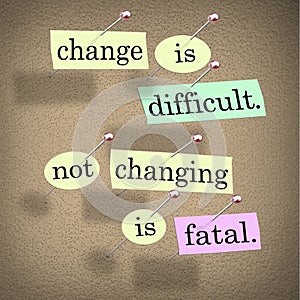 Change Difficult Not Changing Fatal