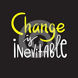 Change is inevitable - simple inspire motivational quote.