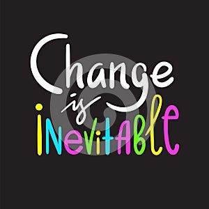 Change is inevitable - simple inspire motivational quote.