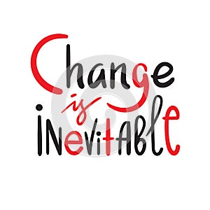 Change is inevitable - simple inspire motivational quote.