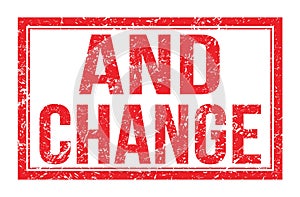 AND CHANGE, words on red rectangle stamp sign