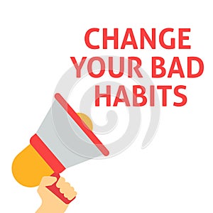 CHANGE YOUR BAD HABITS Announcement. Hand Holding Megaphone With Speech Bubble