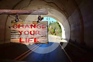 Change your life motivational phrase sign