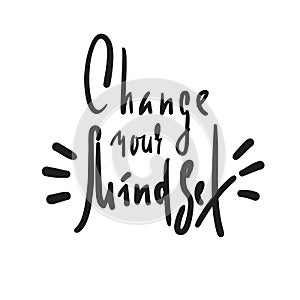 Change your mindset - inspire motivational quote. Hand drawn beautiful lettering. Print for inspirational poster