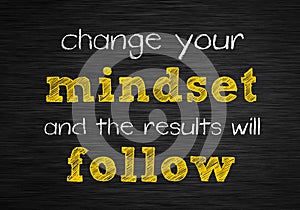 Change your Mindset and the results will follow