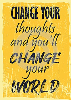 Change your thoughts and you will change your world Inspiring motivation quote