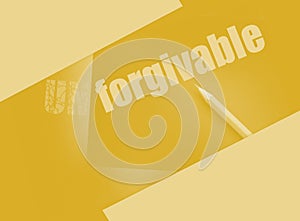 changing the word Unforgivable for Forgivable and yellow pencil. Social concept