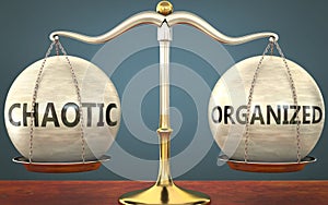 Chaotic and organized staying in balance - pictured as a metal scale with weights and labels chaotic and organized to symbolize