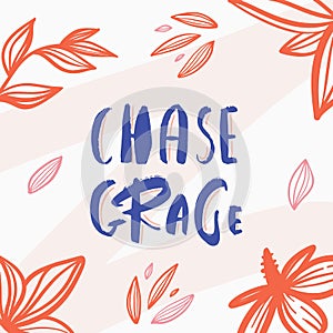 Chase Grace poster design quote, lettering postcard, floral concept