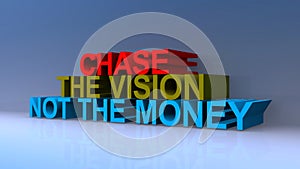 Chase the vision not the money on blue