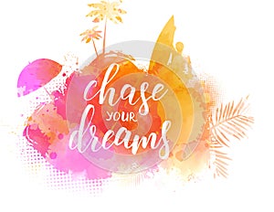 Chase your dreams travel concept background.