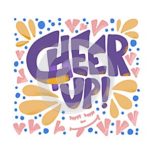 Cheer up handwritten quote. Vector text poster.