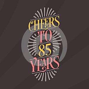 Cheers to 85 years, 85th birthday celebration
