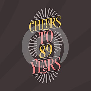 Cheers to 89 years, 89th birthday celebration