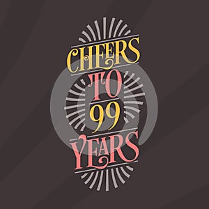 Cheers to 99 years, 99th birthday celebration