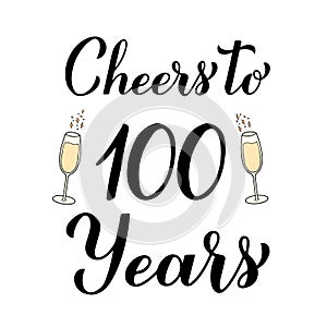 Cheers to 100 years calligraphy hand lettering with glasses of champagne. 100th Birthday or Anniversary celebration