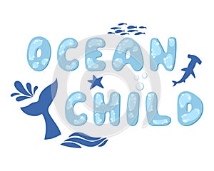 A child of the ocean. Inspiring quotes about the ocean. Modern typographic lettering. Text in the form of bubbles