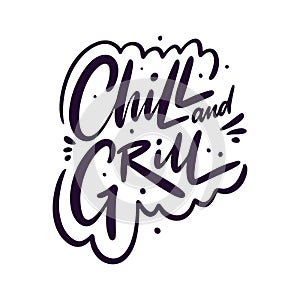 Chill and Grill. Hand drawn vector lettering phrase. Isolated on white background. photo