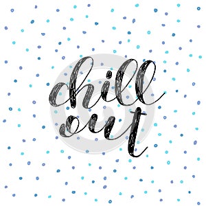 Chill out. Brush lettering illustration.