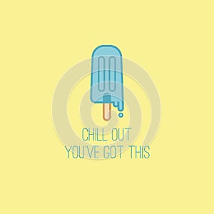 Chill out you`ve got this. Funny pun text. Tasty dessert. Melting blue popsicle ice cream