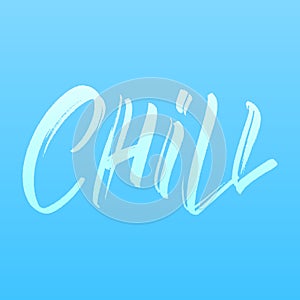 Chill. Script brush lettering inscription quote Chill.