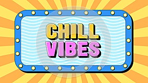 Chill Vibes text, positive mood. Text banner with phrase Chill Vibes inside frame with lamps