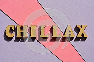 Chillax, word blend Chill and Relax known as a portmanteau