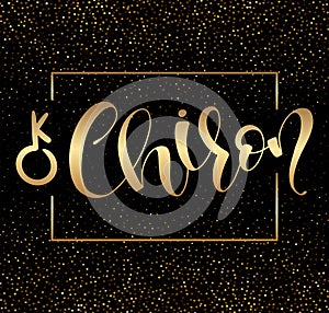 Chiron - astrological symbol and hand drawn calligraphy. Vector illustration with text and gold sparks.