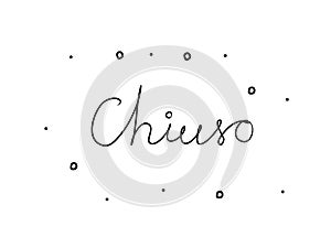 Chiuso handwritten with a calligraphy brush. Closed in italian. Modern brush calligraphy. Isolated word black photo