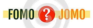 Choice between two words FOMO and JOMO. JOMO means Joy Of Missing Out. FOMO means Fear Of Missing Out. Mental health concept due