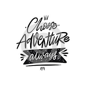 Choose Adventure Always. Hand written lettering quote. Black color vector illustration. Isolated on white background