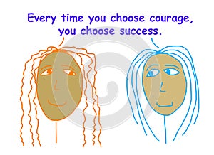 Choose courage you choose success