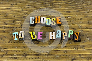 Choose happy lifestyle positive attitude thoughts kindness help happiness optimistic