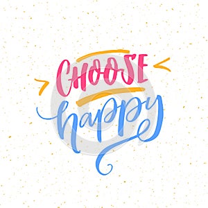 Choose happy. Positive quote poster. Motivational inscription, brush lettering on white background. photo